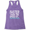 faster than the speed of something slower Racerback Tank