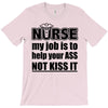 nurse my job is to help your ass not kiss it T-Shirt