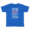 the fight ain't over so the party don't stop black Toddler T-shirt
