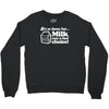 milk was a bad choice Crewneck Sweatshirt