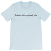 neuther does anybody else T-Shirt