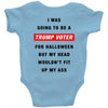 i was going to be a trump voter for halloween but my head wouldn't fit Baby Bodysuit