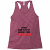 If You Didn't Put it in Here Then Don't Touch it Racerback Tank