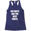 no pants are the best pants Racerback Tank
