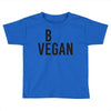 be vegan Toddler T-shirt