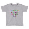 ONE DAY SOMAONE IS GOING TO HUG YOU SO TIGHT THAT ALL OF YOUR BROKEN P Toddler T-shirt