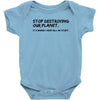 stop destroying our planet it's where i keep all my stuff geek tee shi Baby Onesie