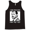 i am too old for this shit Tank Top