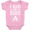 I Did Not Become a Mechanic to Fix Your for Free Baby Onesie
