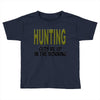 hunting gets me up Toddler T-shirt