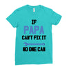 if papa can't fix it no one can Ladies Fitted T-Shirt