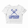 I Survived Foot Surgery Crop Top