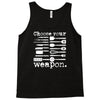 choose your weapon Tank Top