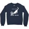 i need a beer right meow Crewneck Sweatshirt