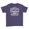 Behind Every Football Player Who Believes in Himself is a Football Dad Youth Tee