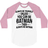 always be batman 3/4 Sleeve Shirt