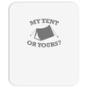 my tent or yours Mousepad