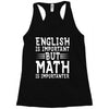 english is important but math is importanter Racerback Tank