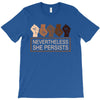 nevertheless she persists T-Shirt