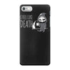 i feel like death iPhone 7 Case