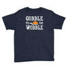 gobble till you wobble Youth Tee
