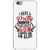 I Have A Pretty Daughter I Also Have A Gun A Shovel And An Alibi iPhone 6/6s Case