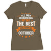 All Men Created Equal But The Best Born In October Ladies Fitted T-Shirt