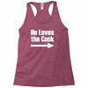 he loves the cock Racerback Tank