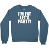 i'm fat lets party funny slogan Crewneck Sweatshirt