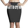 i want to cry now Pencil Skirts