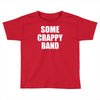 some crappy band Toddler T-shirt