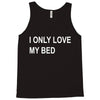 i only love my bed Tank Top