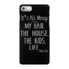 its all messy;  my hair the house the kid life iPhone 7 Case