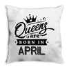 Queens Are Born In April Throw Pillow