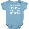 calm down it's p.e Baby Onesie