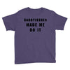 daddyissues made me do it Youth Tee