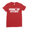 drink up bitches (2) Ladies Fitted T-Shirt