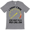 I Don't Care How Many Miles Per Gallon T-Shirt