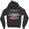 i never dreamed i'd grow up to be a super cute libra but here i am kil Zipper Hoodie