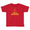i'm a keeper Toddler T-shirt
