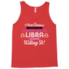 i never dreamed i'd grow up to be a super cute libra but here i am kil Tank Top