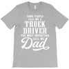 Some People Call Me a Truck Driver The Most Important Call Me Dad T-Shirt