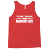 you can't scare me i have daughters Tank Top
