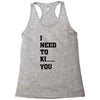 i Need To Kı You Racerback Tank