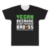 Vegan Because Plant Powered Badass Was Not an Offical Tittle All Over Men's T-shirt