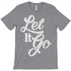 let it go T-Shirt