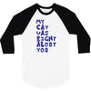 my cat was pight about you 3/4 Sleeve Shirt