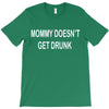 mommy doesn't get drunk T-Shirt