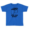 one can short Toddler T-shirt