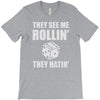 they see me rollin they hatin T-Shirt